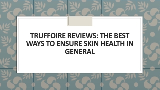 Truffoire Reviews: The Best Ways to Ensure Skin Health In General