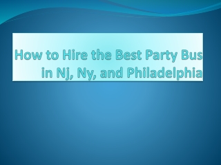 Hire the Best Party Bus in Nj, Ny, and Philadelphia