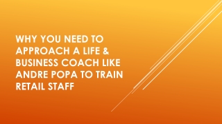 Why You Need to Approach a Life & Business Coach Like Andre Popa to Train Retail Staff