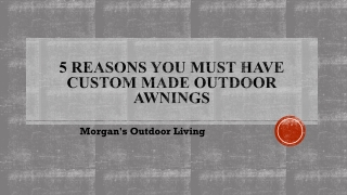 5 Reasons You Must Have Custom Made Outdoor Awnings