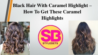 how to style black hair with caramel highlights?
