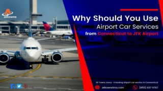 Why Should You Use Airport Car Services from Connecticut to JFK Airport