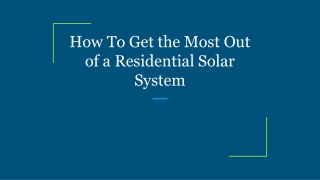 How To Get the Most Out of a Residential Solar System