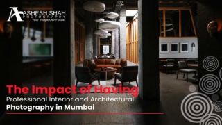 The Impact of Having Professional Interior and Architectural Photography in Mumbai