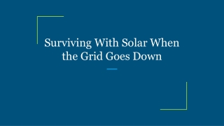 Surviving With Solar When the Grid Goes Down