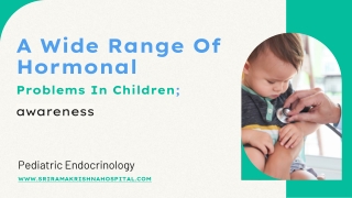 A Wide Range Of Hormonal Problems In Children; Pediatric Endocrinology