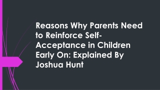 Reasons Why Parents Need to Reinforce Self-Acceptance in Children Early On Explained By Joshua Hunt