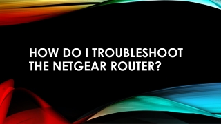 How do I Troubleshoot the Netgear router?