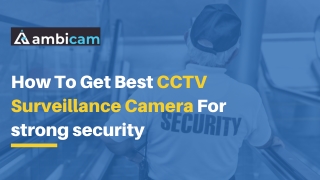 How To Get Best CCTV Surveillance Camera For strong surveillance