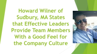 Howard Wilner of Sudbury, MA States that Effective Leaders Provide Team Members With a Good Feel for the Company Culture