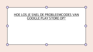 HOE LOS JE SNEL DE PROBLEEMCODES VAN GOOGLE PLAY STORE OP