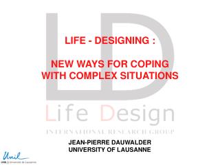 LIFE - DESIGNING : NEW WAYS FOR COPING WITH COMPLEX SITUATIONS