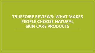 Truffoire Reviews: What Makes People Choose Natural Skin Care Products