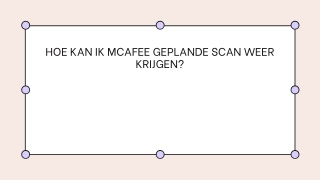 HOE KAN IK MCAFEE GEPLANDE SCAN WEER KRIJGEN