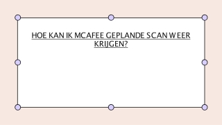HOE KAN IK MCAFEE GEPLANDE SCAN WEER KRIJGEN