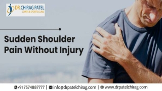 Sudden Shoulder Pain Without Injury | Dr Chirag Patel