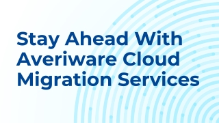 Stay Ahead With Averiware Cloud Migration Services