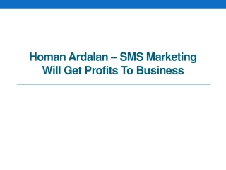 Homan Ardalan – SMS Marketing Will Get Profits To Business