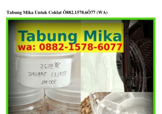 Tabung Mika Untuk Coklat ౦882•l578•Ϭ౦77[WA]
