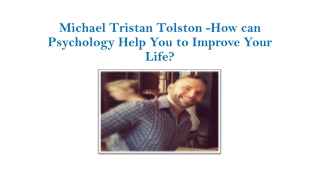 Michael Tristan Tolston -How can Psychology Help You to Improve Your Life?