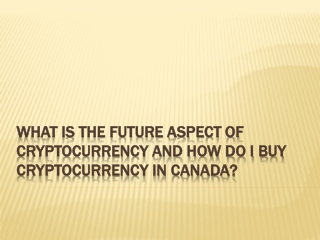 What Is The Future Aspect Of Cryptocurrency And How Do I Buy Cryptocurrency In Canada