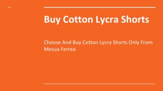 Choose And Buy Cotton Lycra Shorts Only From Mesua Ferrea