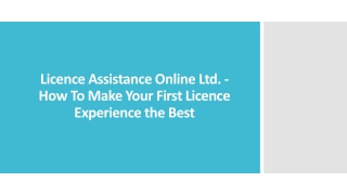 Licence Assistance Online Ltd - How To Make Your First Licence Experience best