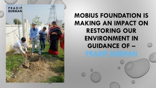 Pradip Burman is helping on restoring our Environment