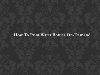 How To Print Water Bottles On-Demand