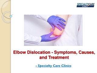 Elbow Dislocation - Symptoms, Causes, and Treatment