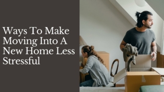 Ways to Make Moving Into A New Home Less Stressful