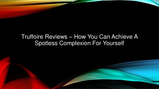 Truffoire Reviews – How You Can Achieve A Spotless Complexion For Yourself