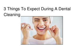 3 Things To Expect During A Dental Cleaning