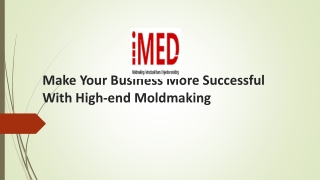 Make Your Business More Successful With High-end Moldmaking