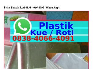 Print Plastik Roti 0838~Կ066~Կ0ᑫ1(WA)