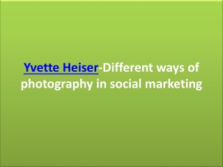 Yvette Heiser-Different ways of photography in social marketing