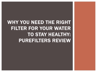 Why You Need the Right Filter for Your Water to Stay Healthy PureFilters Reviews