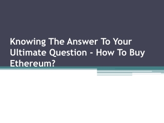 Knowing The Answer To Your Ultimate Question - How To Buy Ethereum?