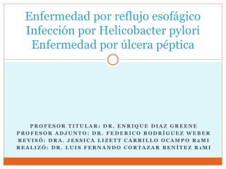 Enfermedad por reflujo esofágico Infección por Helicobacter pylori Enfermedad por úlcera péptica
