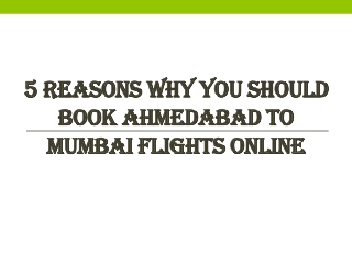 5 reasons why you should book Ahmedabad to Mumbai flights online