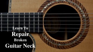 Learn To Repair Broken Guitar Neck