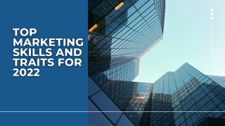 TOP MARKETING SKILLS AND TRAITS FOR 2022