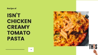 Isn't Chicken Creamy Tomato Pasta