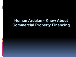 Homan Ardalan - Know About Commercial Property Financing