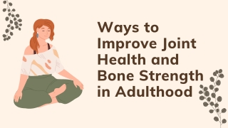 Ways to Improve Joint Health and Bone Strength in Adulthood