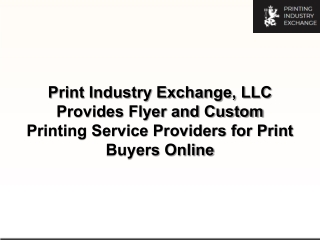 Print Industry Exchange, LLC Provides Flyer and Custom Printing Service Providers for Print Buyers Online