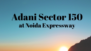 Adani Sector 150 Noida Expressway - Live Your Dreams In The Lap Of Nature