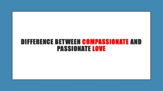 Difference between Compassionate and Passionate Love