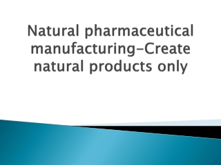 Natural-pharmaceutical-manufacturing-Create-natural-products-only