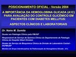 POSICIONAMENTO OFICIAL - Vers o 2004 A IMPORT NCIA DA HEMOGLOBINA GLICADA A1C PARA AVALIA O DO CONTROLE GLIC MICO EM PA